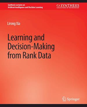 Cover for Lirong Xia · Learning and Decision-Making from Rank Data - Synthesis Lectures on Artificial Intelligence and Machine Learning (Paperback Book) (2019)