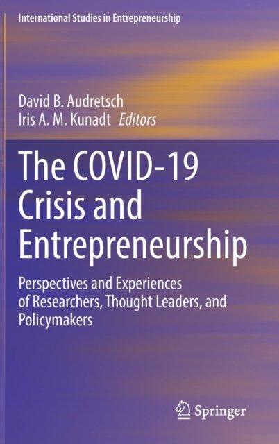 Cover for The COVID-19 Crisis and Entrepreneurship: Perspectives and Experiences of Researchers, Thought Leaders, and Policymakers - International Studies in Entrepreneurship (Gebundenes Buch) [1st ed. 2022 edition] (2022)