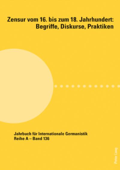 Cover for Zensur Vom 16. Bis Zum 18. Jahrhundert: Begriffe, Diskurse, Praktiken - Jahrbuch Fuer Internationale Germanistik (Paperback Book) (2020)