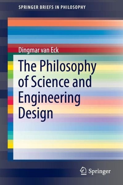 Cover for Dingmar Van Eck · The Philosophy of Science and Engineering Design - SpringerBriefs in Philosophy (Taschenbuch) [1st ed. 2016 edition] (2016)