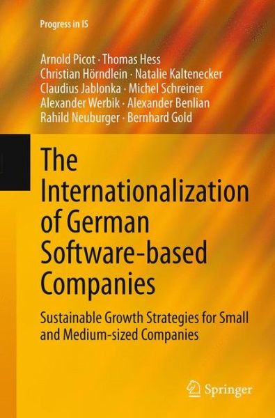 Cover for Arnold Picot · The Internationalization of German Software-based Companies: Sustainable Growth Strategies for Small and Medium-sized Companies - Progress in IS (Pocketbok) [Softcover reprint of the original 1st ed. 2015 edition] (2016)