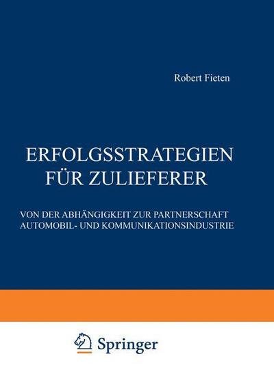 Cover for Robert Fieten · Erfolgsstrategien fur Zulieferer (Taschenbuch) [Softcover reprint of the original 1st ed. 1991 edition] (2012)