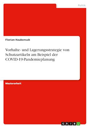 Cover for Florian Haubensak · Vorhalte- und Lagerungsstrategie von Schutzartikeln am Beispiel der COVID-19-Pandemieplanung fur die Feuerwehr und den Bevoelkerungsschutz (Ludwigsburg, Baden-Wurttemberg) (Paperback Book) (2021)