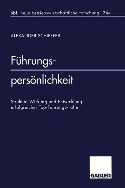 Cover for Schieffer, Alexander (Trans4m Geneva Switzerland) · Fuhrungspersoenlichkeit: Struktur, Wirkung Und Entwicklung Erfolgreicher Top-Fuhrungskrafte - Neue Betriebswirtschaftliche Forschung (Nbf) (Paperback Book) [1998 edition] (1998)