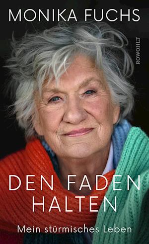 Den Faden halten - Monika Fuchs - Bücher - Rowohlt - 9783498001544 - 17. Oktober 2023