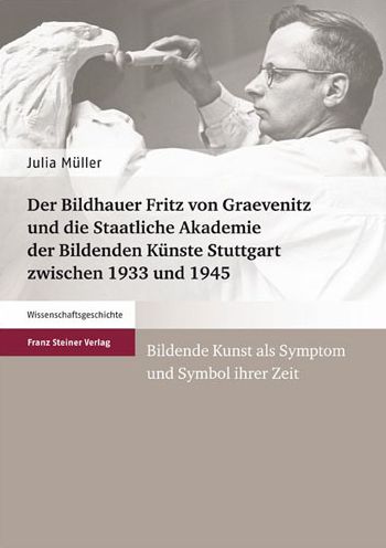 Cover for Julia Müller · Der Bildhauer Fritz von Graevenitz und die Staatliche Akademie der Bildenden Kunste Stuttgart zwischen 1933 und 1945 (Book) (2012)