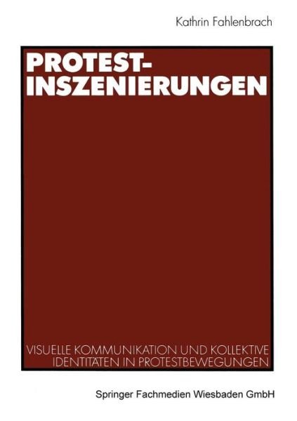 Cover for Fahlenbrach, Kathrin (University of Hamburg Germany) · Protest-Inszenierungen: Visuelle Kommunikation Und Kollektive Identitaten in Protestbewegungen (Taschenbuch) [2002 edition] (2002)