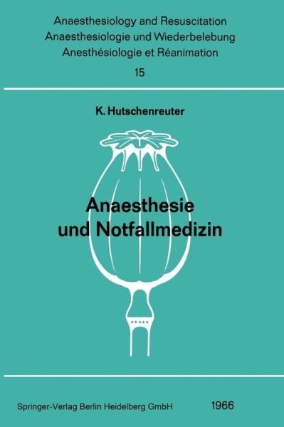 Cover for K Hutschenreuter · Anaesthesie Und Notfallmedizin: Beitrage Zum Thema &quot;anaesthesie Und Notfallmedizin&quot; Der Gemeinsamen Tagung Der OEsterreichischen Gesellschaft Fur Anaesthesiologie, Der Deutschen Gesellschaft Fur Anaesthesie Und Wiederbelebung Und Der Schweizerischen Gesel (Paperback Book) [1966 edition] (1966)