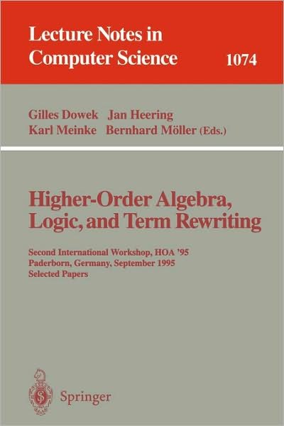 Cover for Gilles Dowek · Higher-Order Algebra, Logic, and Term Rewriting: Second International Workshop, HOA '95, Paderborn, Germany, September 1995. Selected Papers - Lecture Notes in Computer Science (Paperback Bog) [1996 edition] (1996)