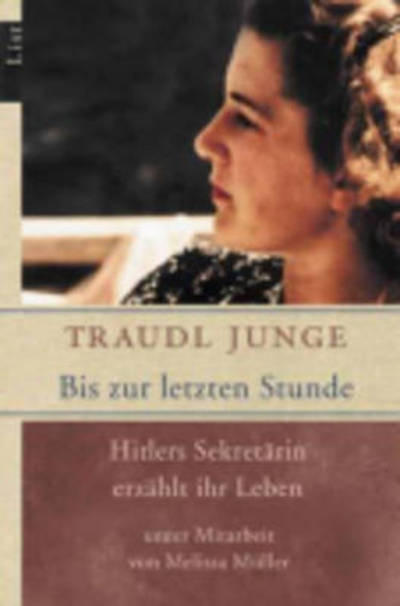 Bis zur letzten Stunde; Hitlers Sekretarin erzahlt ihr Leben - Traudl Junge - Bücher - Verlag Ullstein - 9783548603544 - 17. September 2003