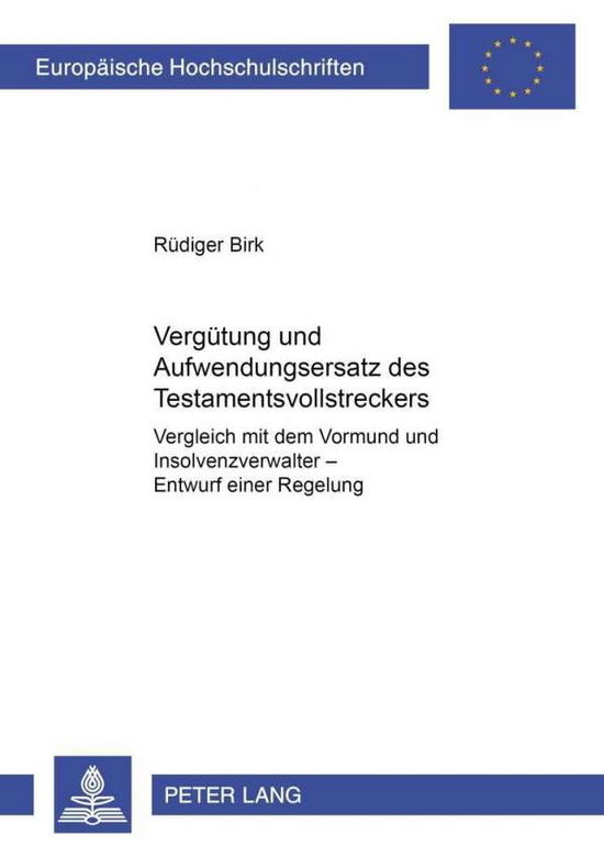 Cover for Ruediger Birk · Verguetung Und Aufwendungsersatz Des Testamentsvollstreckers: Vergleich Mit Dem Vormund Und Insolvenzverwalter Entwurf Einer Regelung (Paperback Book) [German edition] (2003)