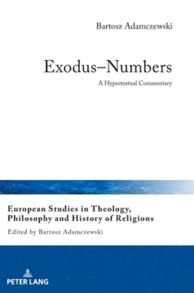 Cover for Bartosz Adamczewski · Exodus-Numbers: A Hypertextual Commentary - European Studies in Theology, Philosophy and History of Religions (Hardcover Book) [New edition] (2020)