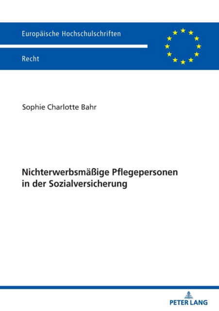 Cover for Bahr Sophie Charlotte Bahr · Nichterwerbsmaeige Pflegepersonen in der Sozialversicherung (Paperback Book) (2023)