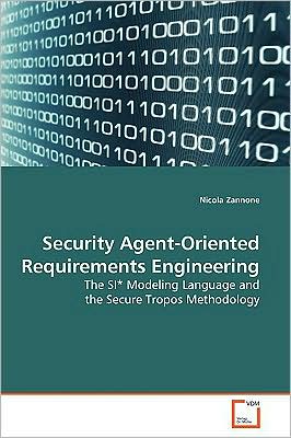Cover for Nicola Zannone · Security Agent-oriented Requirements Engineering: the Si* Modeling Language and the Secure Tropos Methodology (Paperback Book) (2009)