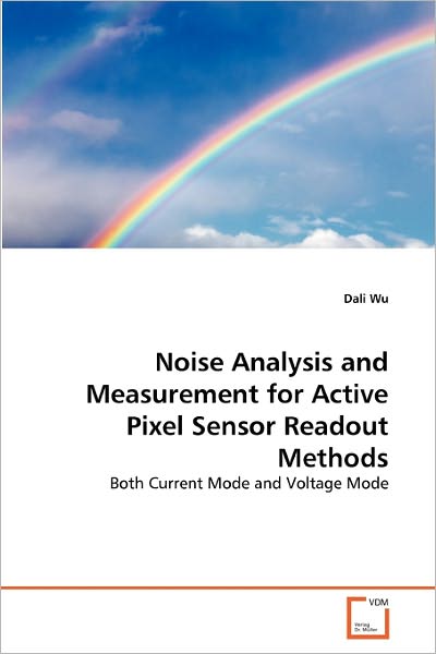 Cover for Dali Wu · Noise Analysis and Measurement for Active Pixel Sensor Readout Methods: Both Current Mode and Voltage Mode (Paperback Book) (2011)
