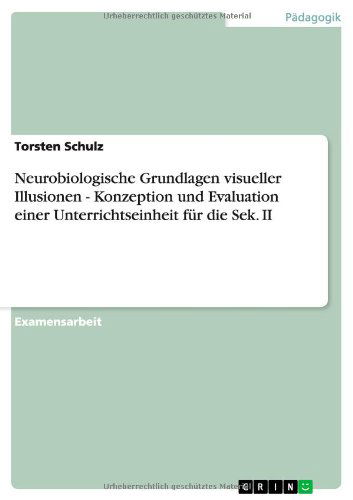 Cover for Torsten Schulz · Neurobiologische Grundlagen visueller Illusionen - Konzeption und Evaluation einer Unterrichtseinheit fur die Sek. II (Paperback Book) [German edition] (2011)