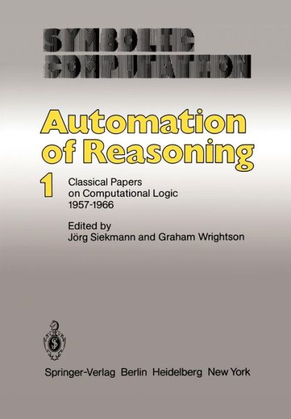 Cover for J Siekmann · Automation of Reasoning: Classical Papers on Computational Logic 1957-1966 - Artificial Intelligence (Paperback Book) [Softcover reprint of the original 1st ed. 1983 edition] (2012)