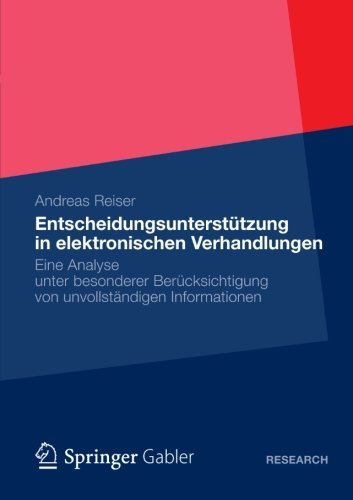 Cover for Andreas Reiser · Entscheidungsunterstutzung in Elektronischen Verhandlungen: Eine Analyse Unter Besonderer Berucksichtigung Von Unvollstandigen Informationen (Paperback Book) [2013 edition] (2012)