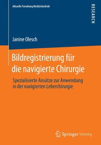 Cover for Janine Olesch · Bildregistrierung Fur Die Navigierte Chirurgie: Spezialisierte Ansatze Zur Anwendung in Der Navigierten Leberchirurgie - Aktuelle Forschung Medizintechnik - Latest Research in Medic (Paperback Book) [2014 edition] (2014)