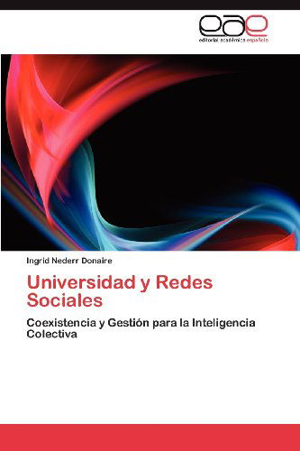 Cover for Ingrid Nederr Donaire · Universidad Y Redes Sociales: Coexistencia Y Gestión Para La Inteligencia Colectiva (Paperback Book) [Spanish edition] (2012)