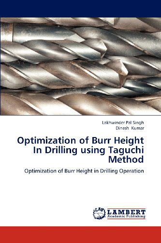 Cover for Dinesh Kumar · Optimization  of  Burr Height in Drilling Using Taguchi Method: Optimization of Burr Height in  Drilling Operation (Paperback Book) (2012)