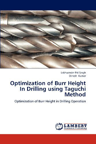 Optimization of Burr Height in Drilling Using Taguchi Method: Optimization of Burr Height in Drilling Operation - Dinesh Kumar - Books - LAP LAMBERT Academic Publishing - 9783659132544 - November 9, 2012