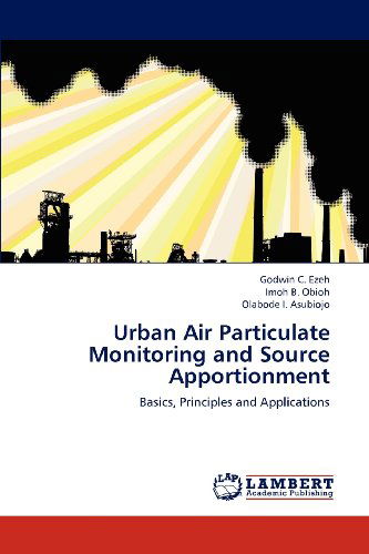 Cover for Olabode I. Asubiojo · Urban Air Particulate Monitoring and Source Apportionment: Basics, Principles and Applications (Pocketbok) (2012)