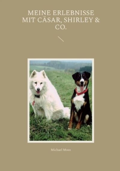Cover for Michael Moos · Meine Erlebnisse mit Cäsar, Shirley &amp; Co. (Paperback Book) (2023)