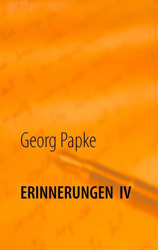 Georg Papke · Erinnerungen IV: Endlich Rentner (Paperback Book) [German edition] (2024)