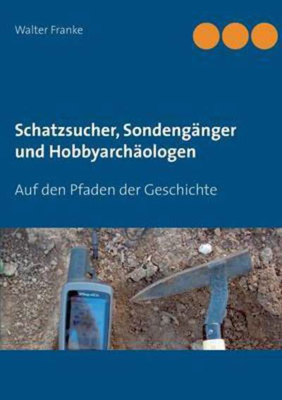 Cover for Franke · Schatzsucher, Sondengänger und H (Book) (2016)