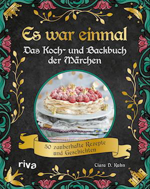 Es war einmal  Das Koch- und Backbuch der Märchen - Clara D. Kuhn - Books - riva - 9783742320544 - June 21, 2022