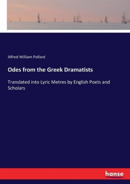 Odes from the Greek Dramatists - Pollard - Kirjat -  - 9783744777544 - sunnuntai 16. huhtikuuta 2017