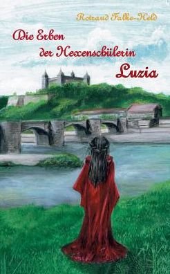 Cover for Rotraud Falke-Held · Die Erben der Hexenschulerin: Luzia: Die Geschichte der Nachfahrin der Hexenschulerin (Paperback Bog) (2019)