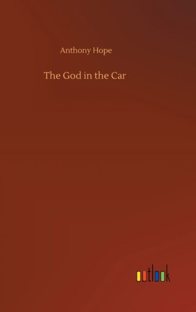 Cover for Anthony Hope · The God in the Car (Innbunden bok) (2020)