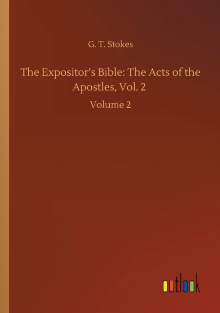 Cover for G T Stokes · The Expositor's Bible: The Acts of the Apostles, Vol. 2: Volume 2 (Paperback Bog) (2020)