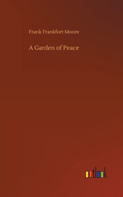 Cover for Frank Frankfort Moore · A Garden of Peace (Inbunden Bok) (2020)