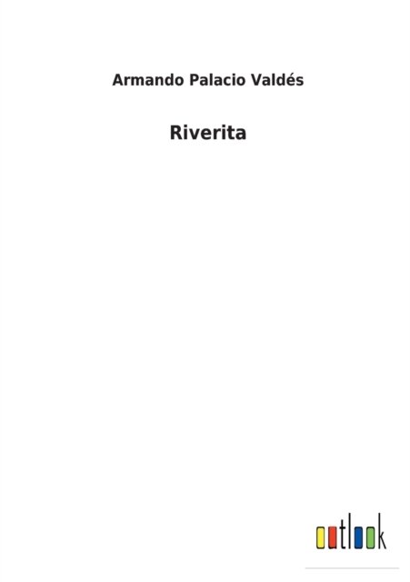 Riverita - Armando Palacio Valdes - Books - Outlook Verlag - 9783752499544 - February 25, 2022