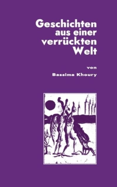 Cover for Bassima Khoury · Geschichten aus einer verruckten Welt (Paperback Book) (2021)