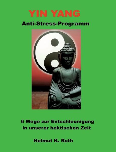 Cover for Helmut Roth · Yin Yang Anti-Stress-Programm: 6 Wege zur Entschleunigung in unserer hektischen Zeit (Paperback Book) (2019)