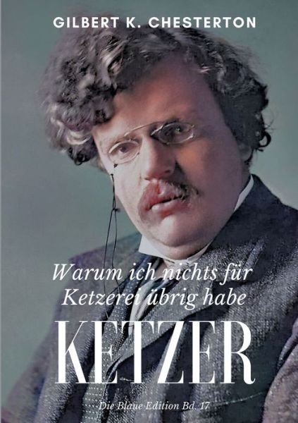 Cover for Gilbert K Chesterton · Ketzer: Warum ich nichts fur Ketzerei ubrig habe (Paperback Book) (2022)