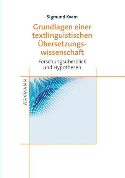 Cover for Sigmund Kvam · Grundlagen einer textlinguistischen UEbersetzungswissenschaft: Forschungsuberblick und Hypothesen (Paperback Book) (2020)