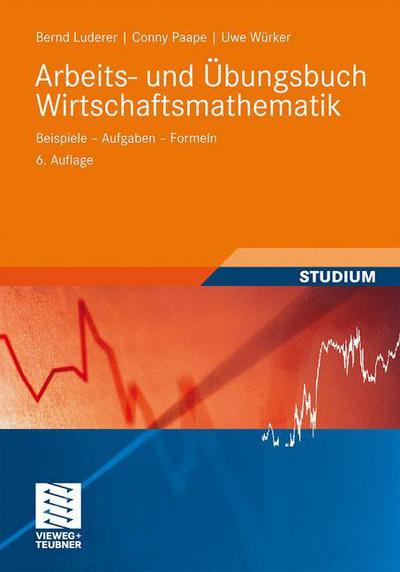 Cover for Bernd Luderer · Arbeits- Und Ubungsbuch Wirtschaftsmathematik: Beispiele - Aufgaben - Formeln - Studienbucher Wirtschaftsmathematik (Paperback Book) (2010)