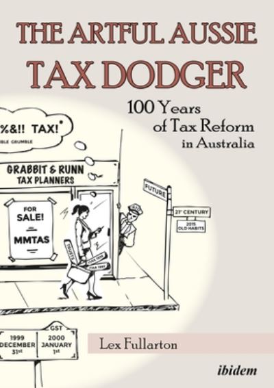 Cover for Lex Fullarton · The Artful Aussie Tax Dodger - 100 Years of Tax Reform in Australia (Paperback Book) (2017)