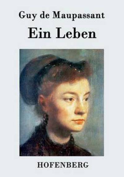 Ein Leben - Guy De Maupassant - Books - Hofenberg - 9783843074544 - June 25, 2015