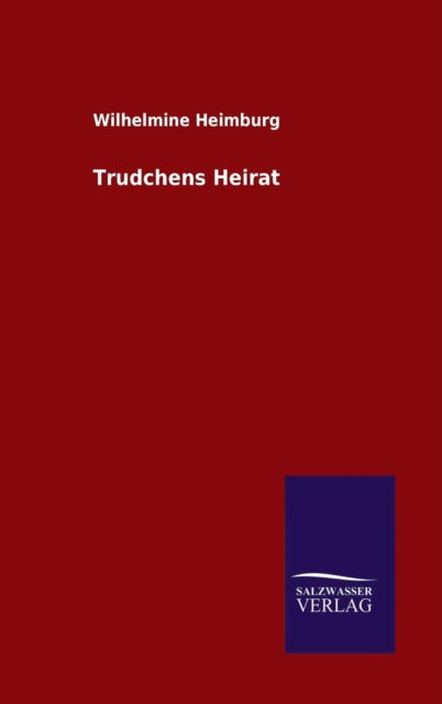 Cover for Wilhelmine Heimburg · Trudchens Heirat (Hardcover Book) (2015)