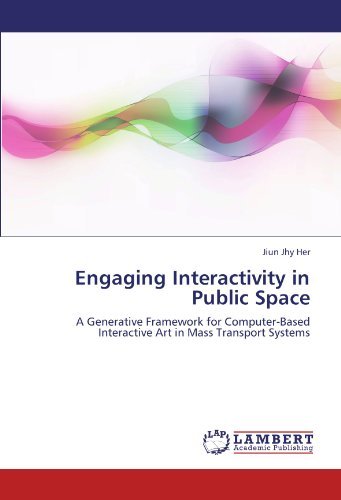 Cover for Jiun Jhy Her · Engaging Interactivity in Public Space: a Generative Framework for Computer-based Interactive Art in Mass Transport Systems (Taschenbuch) (2012)