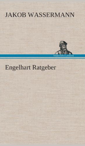 Engelhart Ratgeber - Jakob Wassermann - Books - TREDITION CLASSICS - 9783849548544 - May 20, 2013