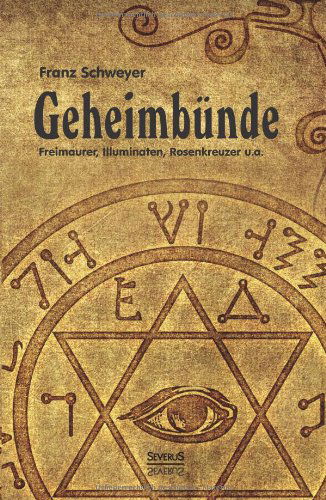 Geheimbunde - Freimaurer, Illuminaten, Rosenkreuzer u.a. - Franz Schweyer - Kirjat - Severus - 9783863478544 - maanantai 17. maaliskuuta 2014