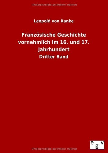 Cover for Leopold Von Ranke · Franzoesische Geschichte vornehmlich im 16. und 17. Jahrhundert (Taschenbuch) [German, Im Original 1924 Erschienen. edition] (2012)