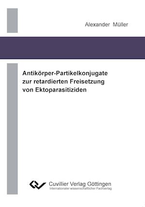 Cover for Alexander Müller · Antikörper-Partikelkonjugate zur retadierten Freisetzung von Ektoparasitiziden (Paperback Book) (2012)